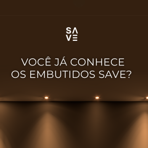 Conheça os diferenciais exclusivos dos Embutidos SAVE
